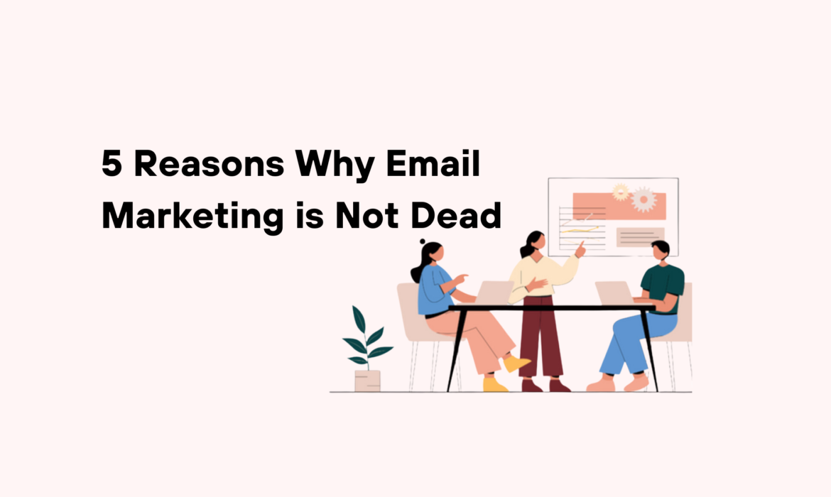 There are five reasons why email marketing remains relevant in the digital age.