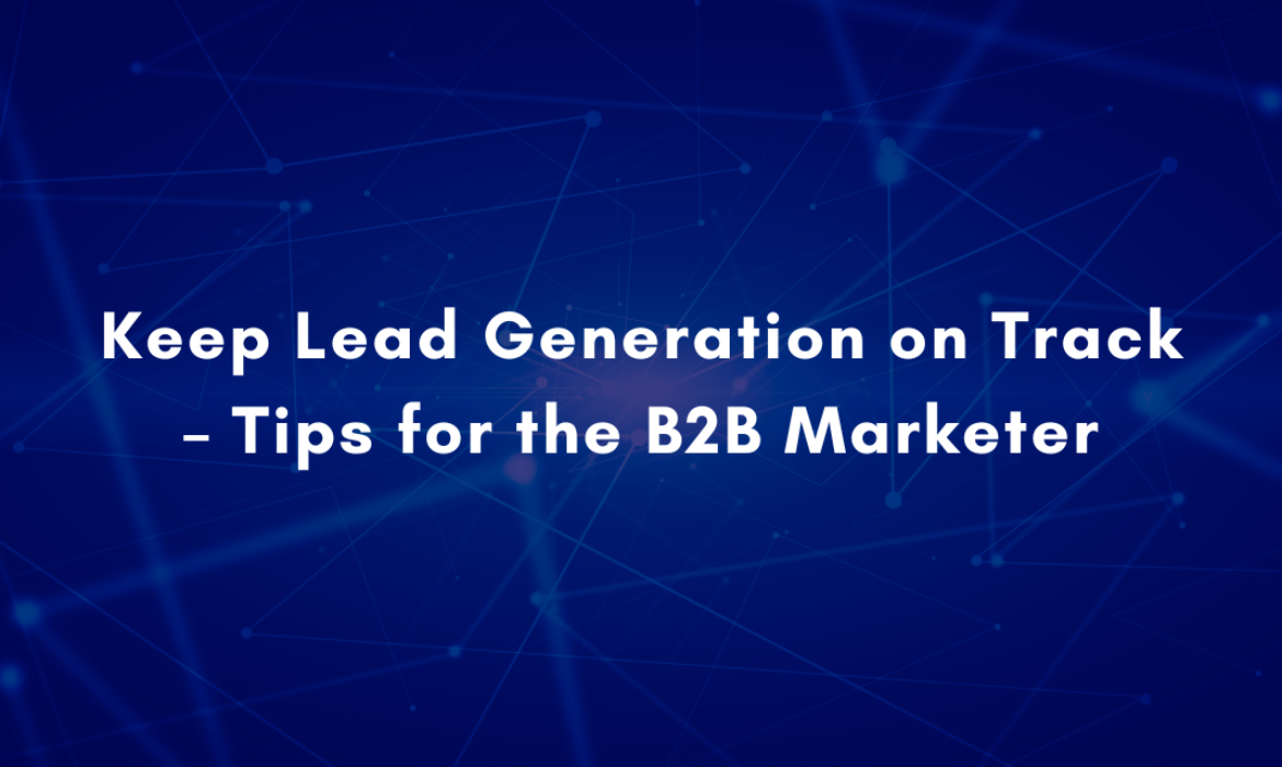 Tips for B2B marketers to keep lead generation on track.