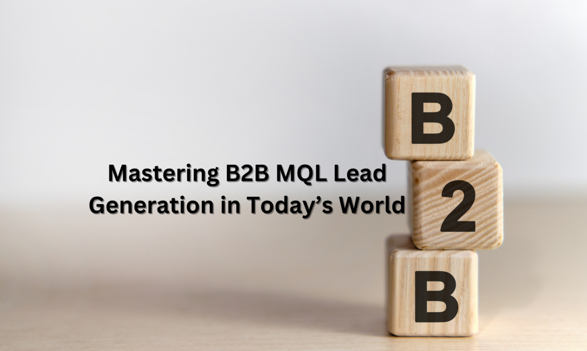 Mastering B2B MQL leads generation in today's world.