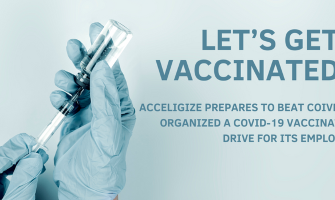 ACCELIGIZE PREPARES TO BEAT COVID-19, ORGANIZED A COVID-19 VACCINATION DRIVE FOR ITS EMPLOYEES