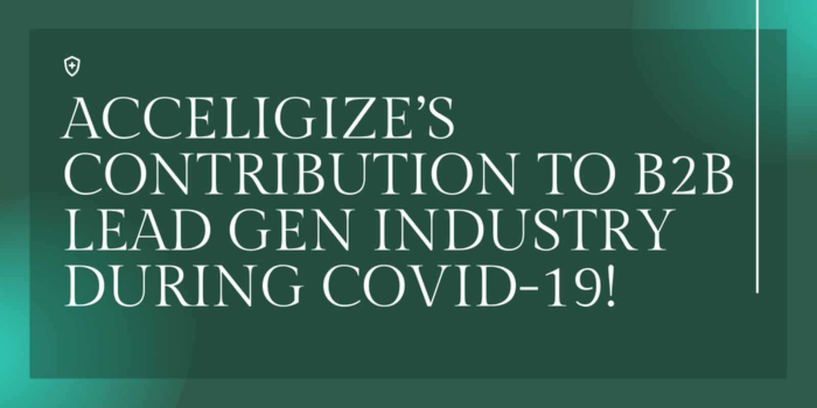 ACCELIGIZE’S CONTRIBUTION TO B2B LEAD GEN INDUSTRY DURING COVID-19!