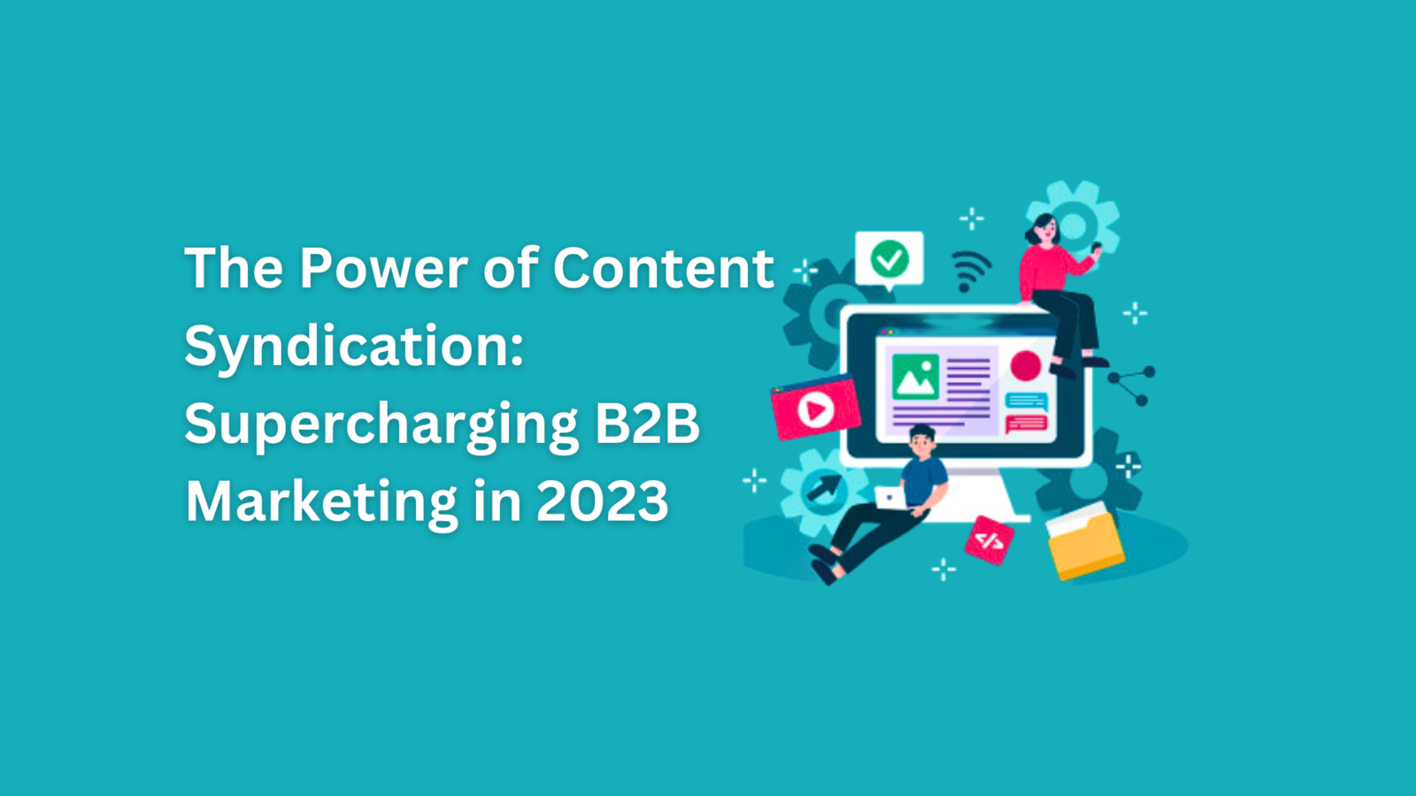Content syndication supercharges B2B marketing in 2024.