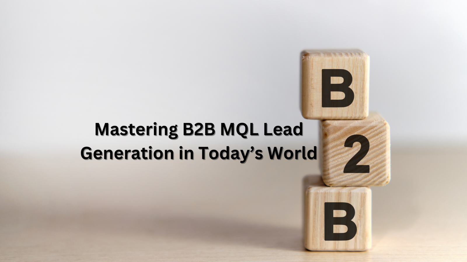 Mastering B2B MQL leads generation in today's world.