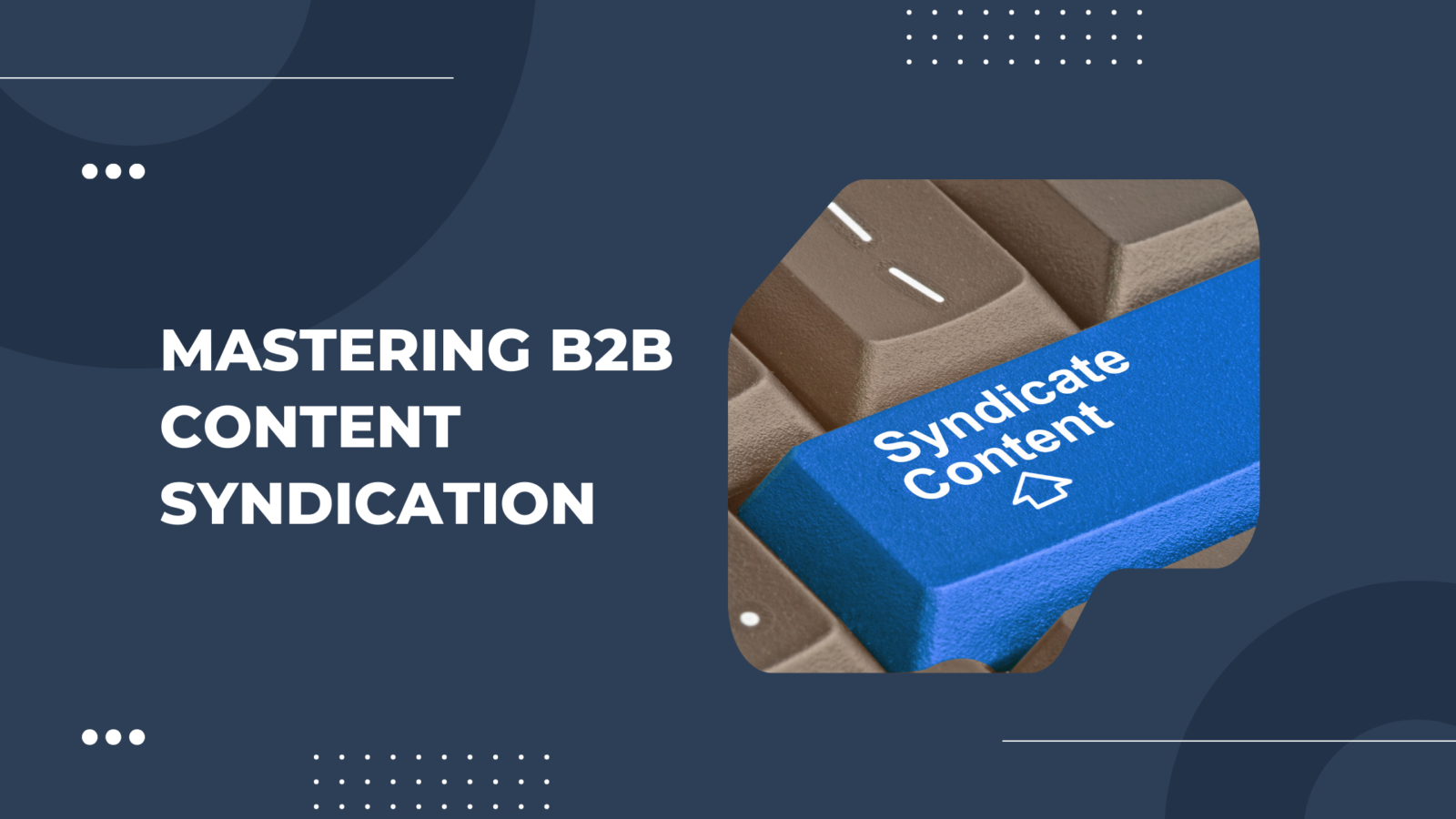 Acceligize B2B company blog posts on mastering B2B content syndication best practices.