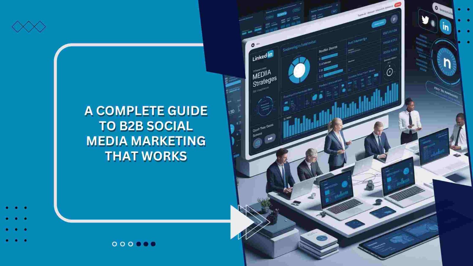 A Complete Guide to B2B Social Media Marketing That Works