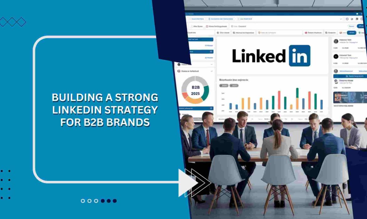 Building a Strong LinkedIn Strategy for B2B Brands in 2025