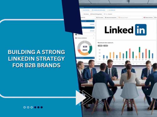Building a Strong LinkedIn Strategy for B2B Brands in 2025
