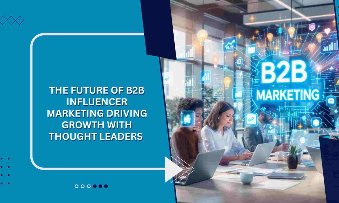 The Future of B2B Influencer Marketing Driving Growth
