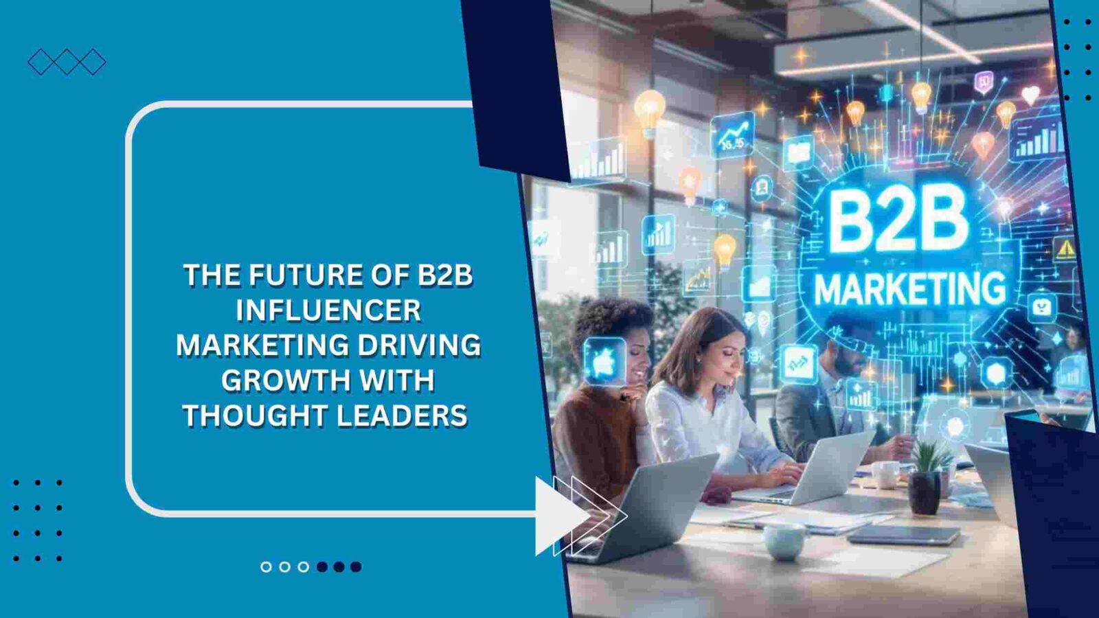 The Future of B2B Influencer Marketing Driving Growth