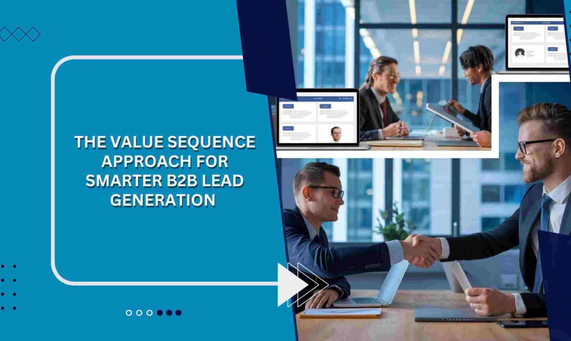 The Value Sequence Approach for Smarter B2B Lead Generation