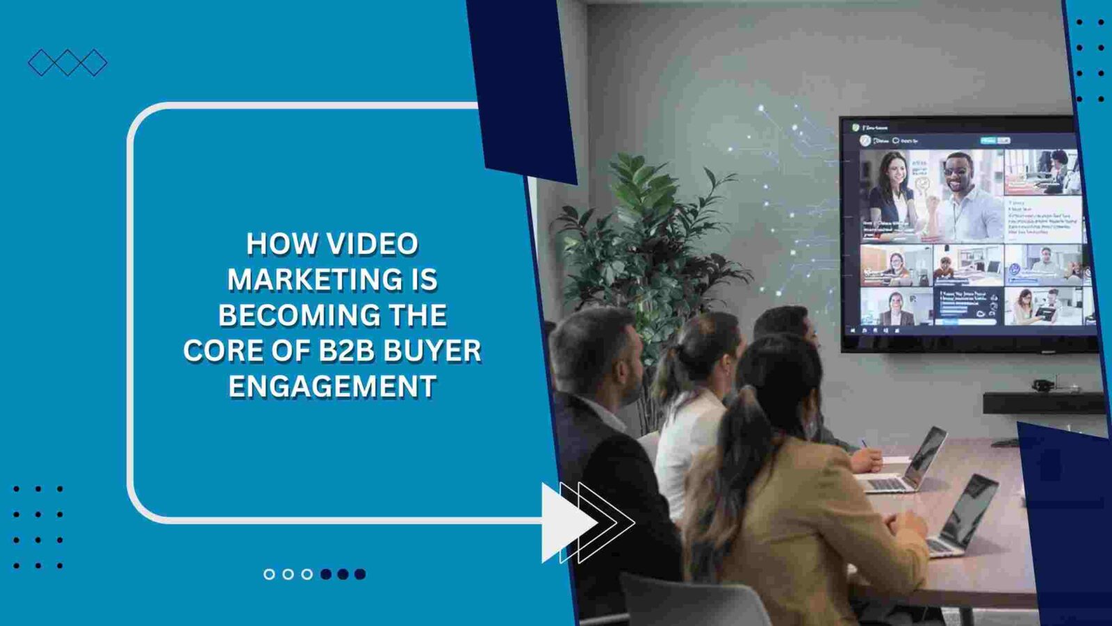 How Video Marketing Is Becoming the Core of B2B Buyer Engagement